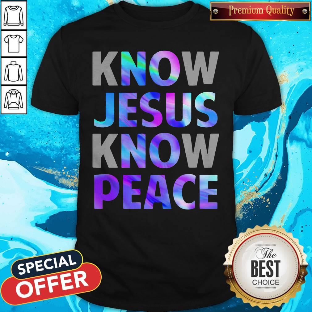 Great Know Jesus Know Peace Shirt