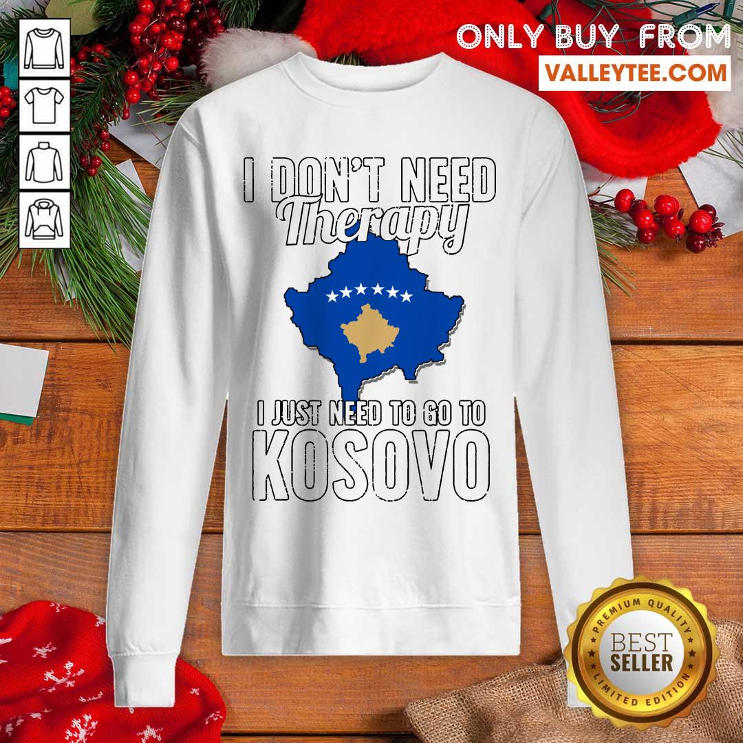 great-kosovan-flag-i-dont-need-therapy-i-just-need-to-go-to-kosovo-vacation-sweatshirt.jpg