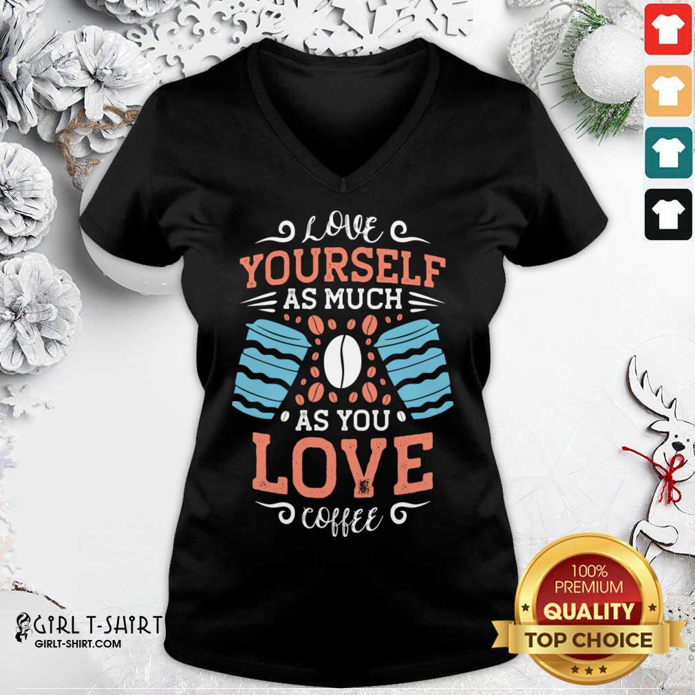 Great Love Yourself As Much As Shirt