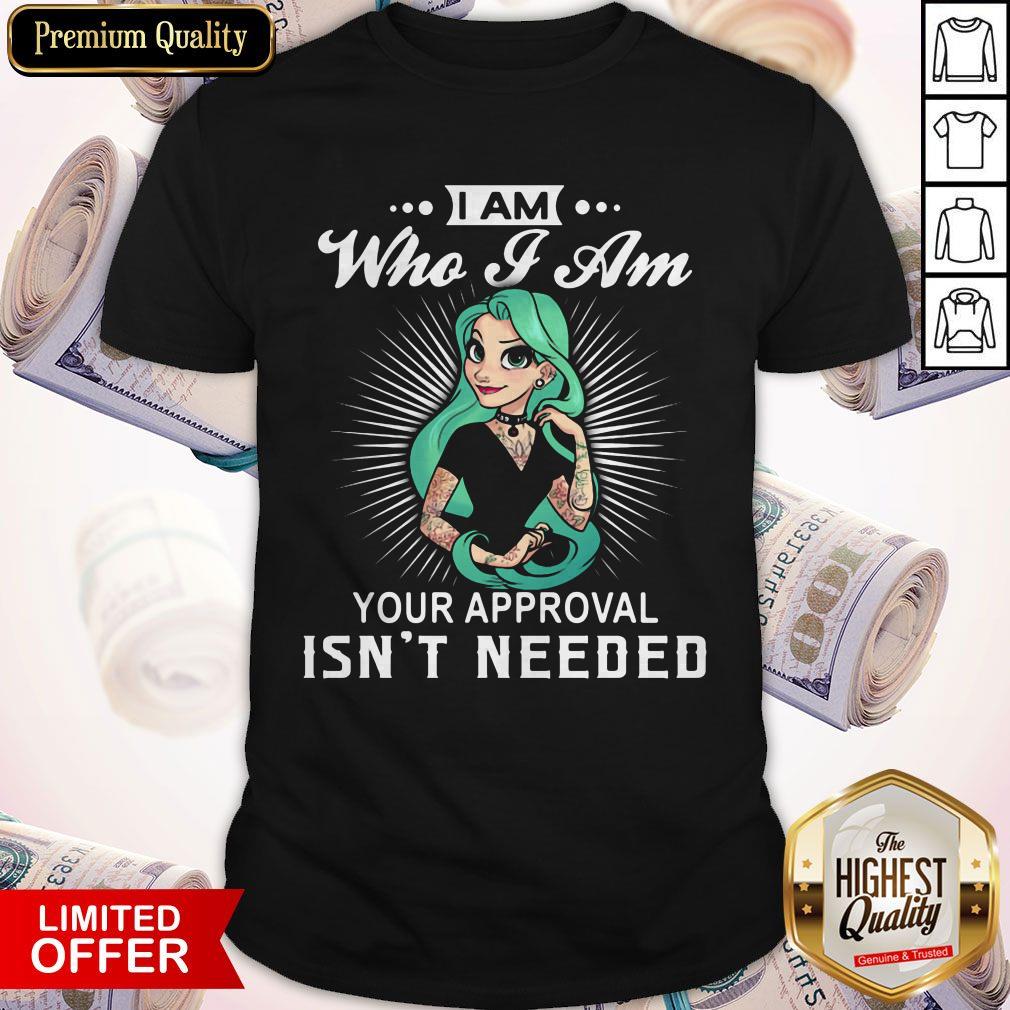 Great Punk Rapunzel I Am Who I Am Your Approval Isn’t Needed Shirt