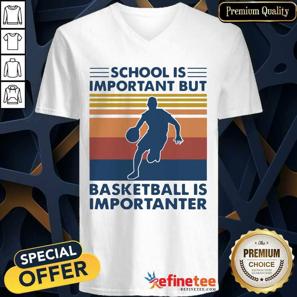 Great School Is Important But Basketball Is Importanter Vintage Shirt