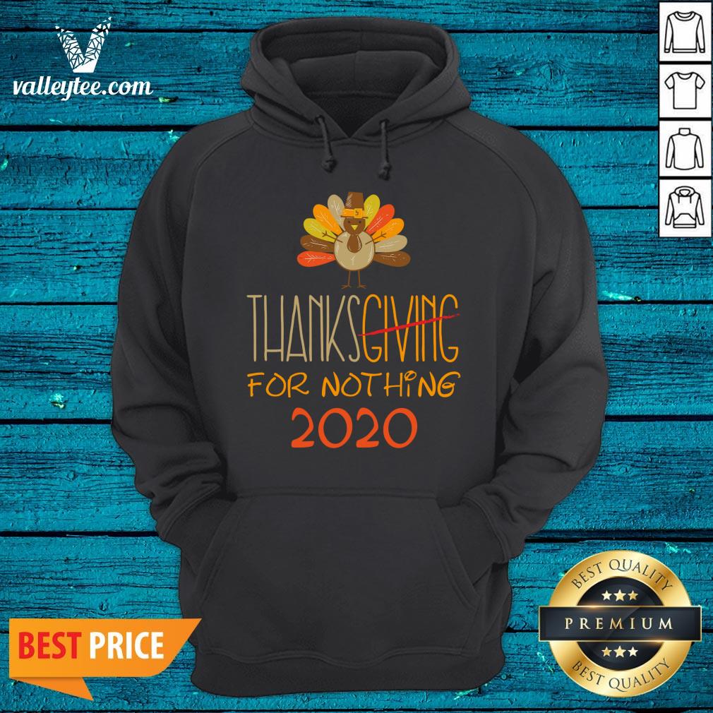 great-thanksgiving-2020-for-nothing-2020-funny-sarcastic-gifts-thanksgiving-20hoodie.jpg