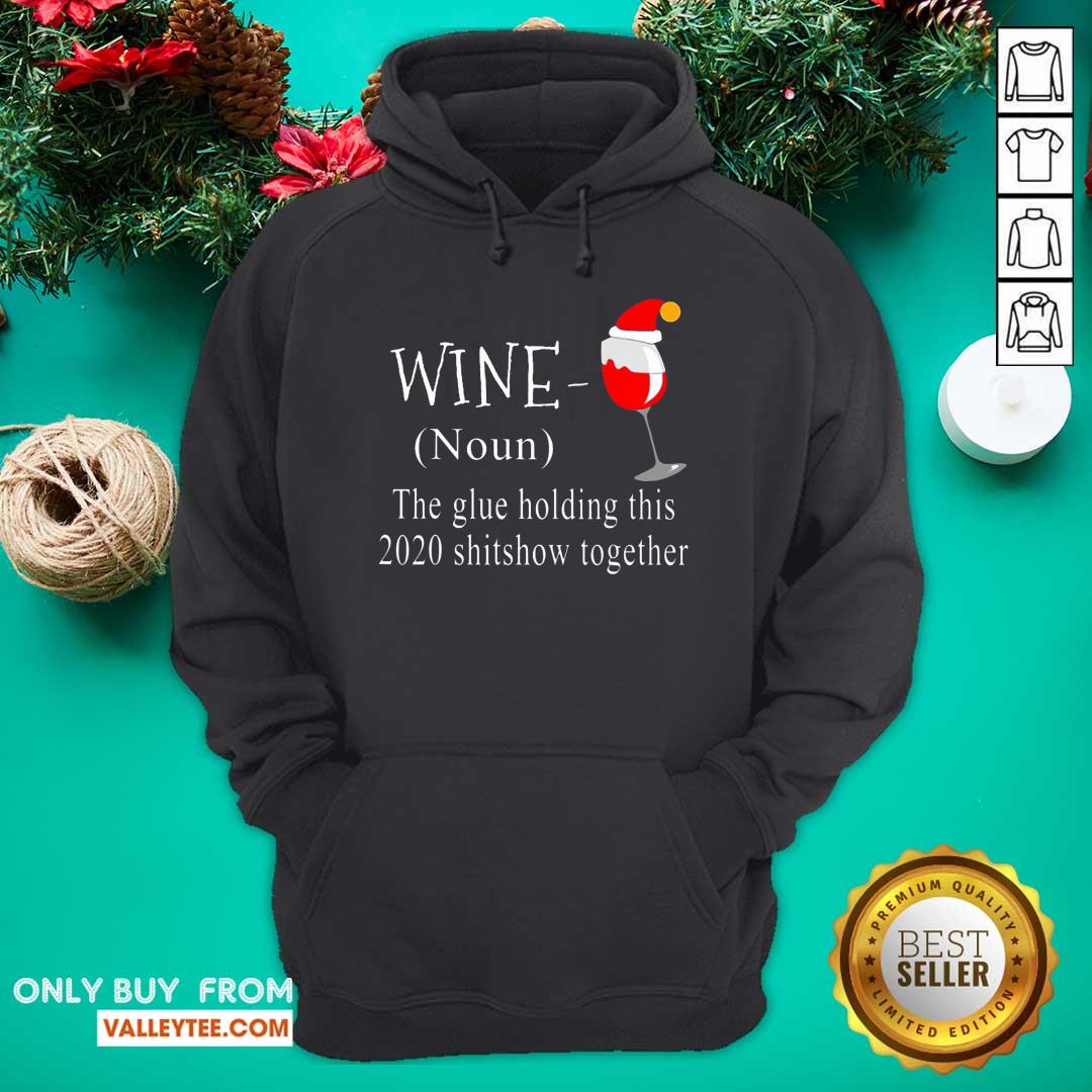 Great Wine Hat Santa The Glue Holding This 2020 Shitshow Together Shirt