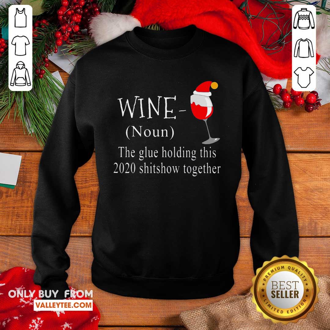 Great Wine Hat Santa The Glue Holding This 2020 Shitshow Together Shirt