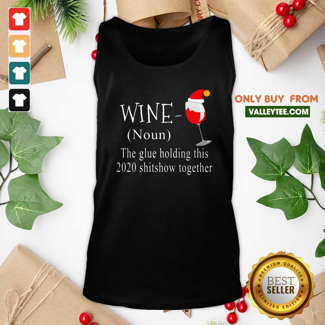 Great Wine Hat Santa The Glue Holding This 2020 Shitshow Together Shirt