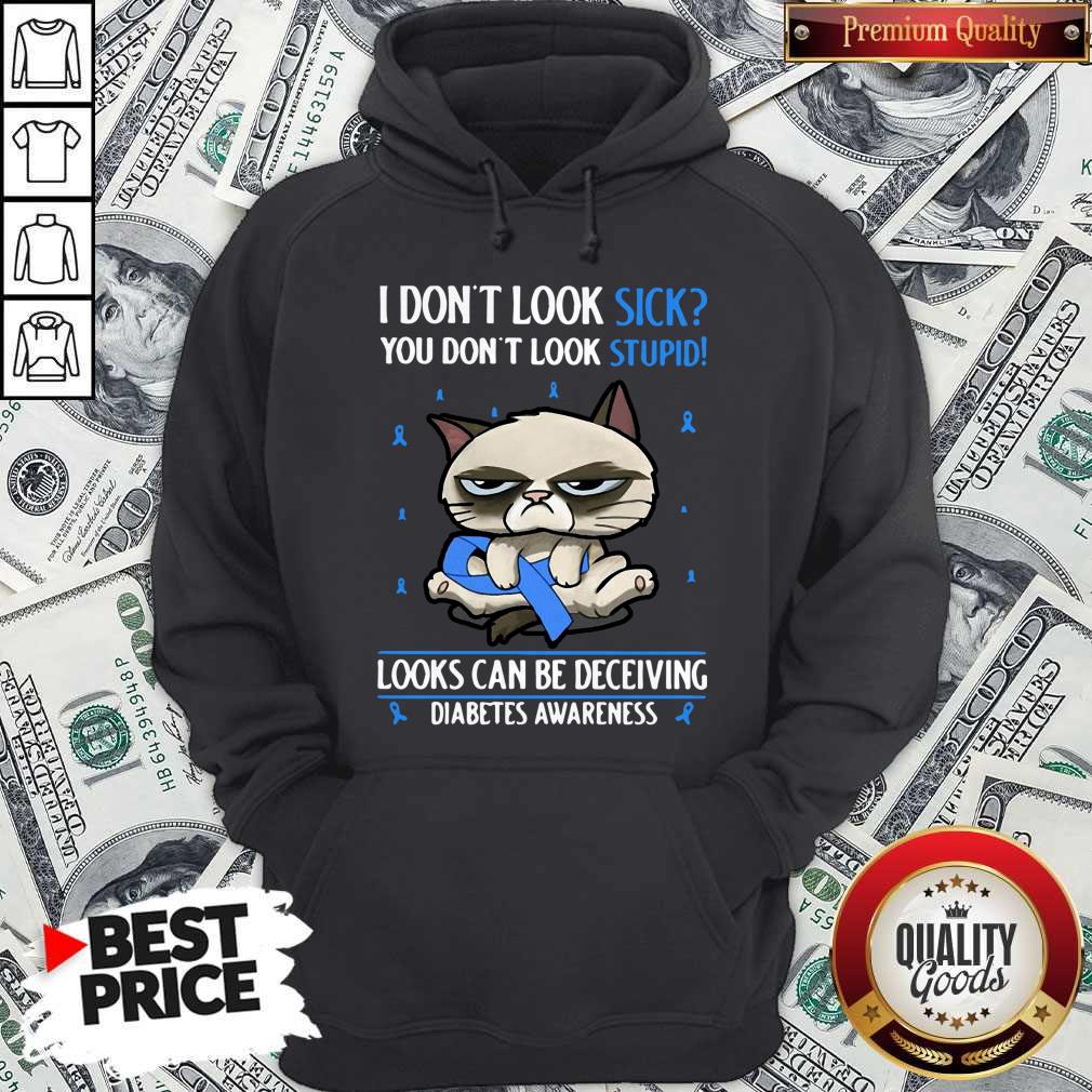 grumpy-i-dont-look-sick-you-dont-look-stupid-looks-can-be-deceiving-diabetes-awareness-hoodie.jpg