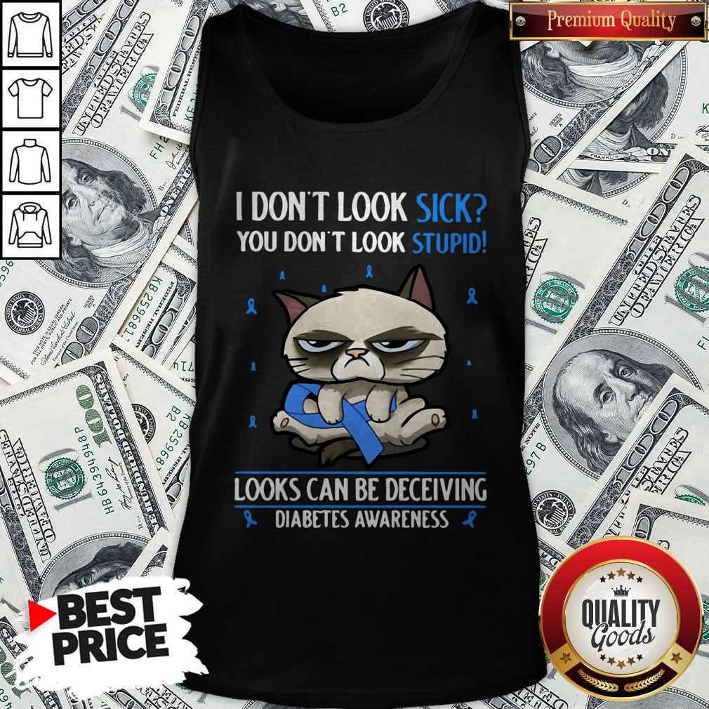 grumpy-i-dont-look-sick-you-dont-look-stupid-looks-can-be-deceiving-diabetes-awareness-tank-top.jpg