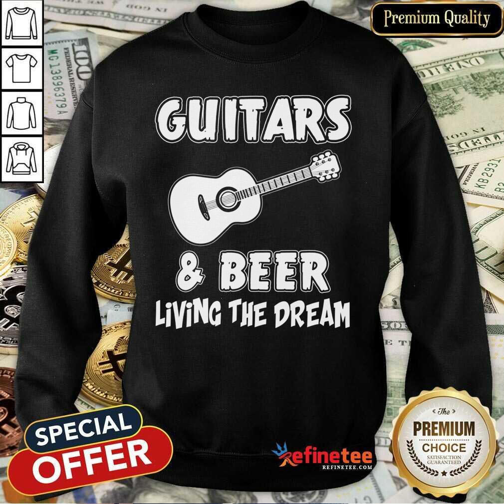 Guitars And Beer Living The Dream Shirt