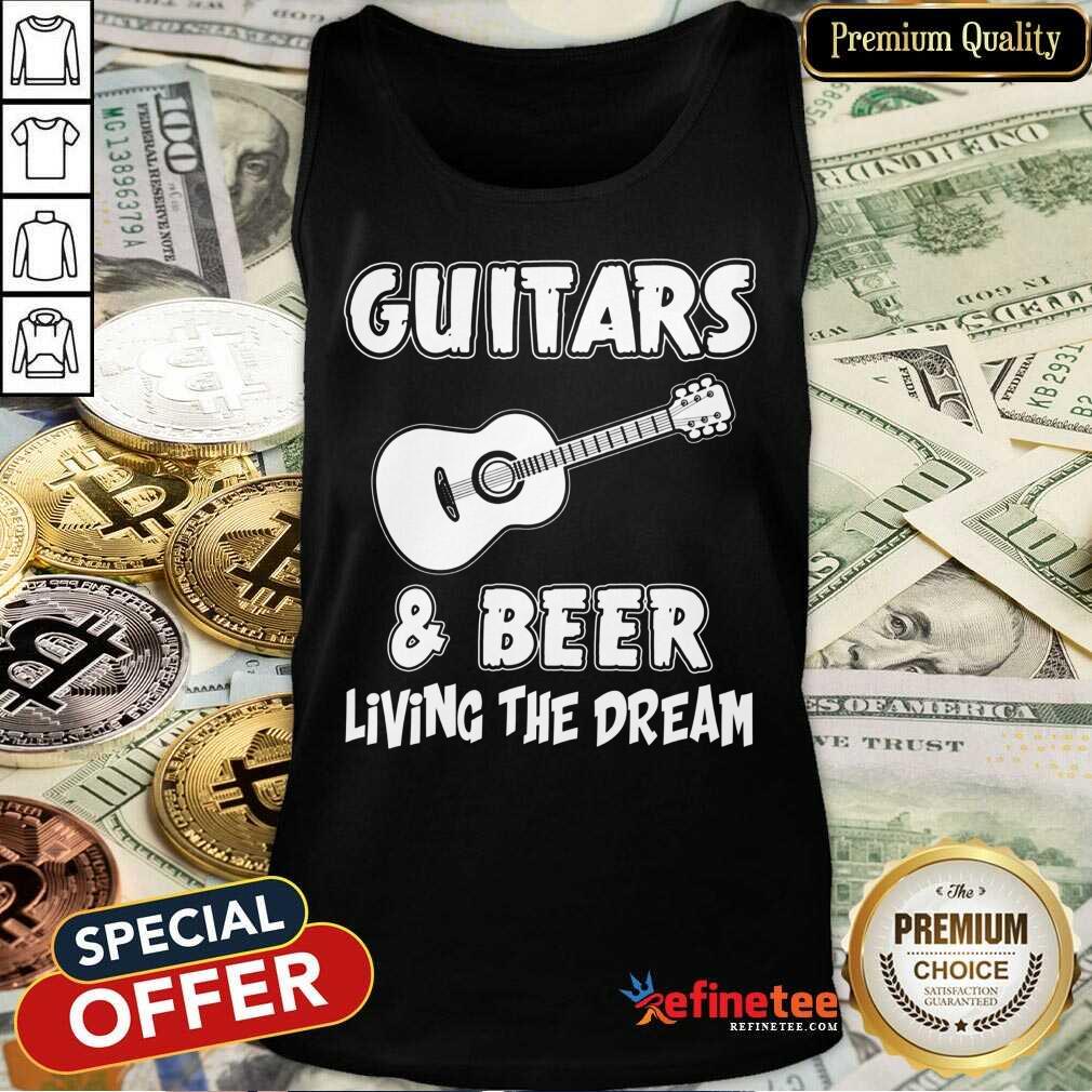 Guitars And Beer Living The Dream Shirt