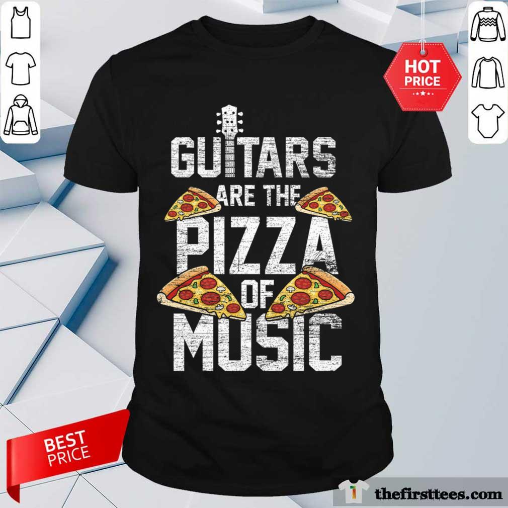 Guitars Are The Pizza Of Music Shirt