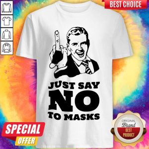 Official Just Say No To Masks Shirt