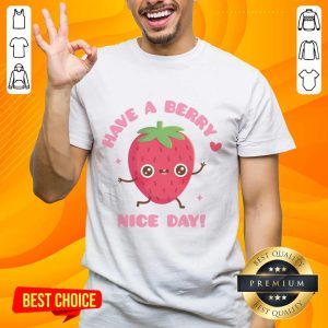 Have A Berry Nice Day Shirt