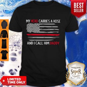 Funny My Hero Carries A Hose And I Call Him Daddy American Flag Shirt