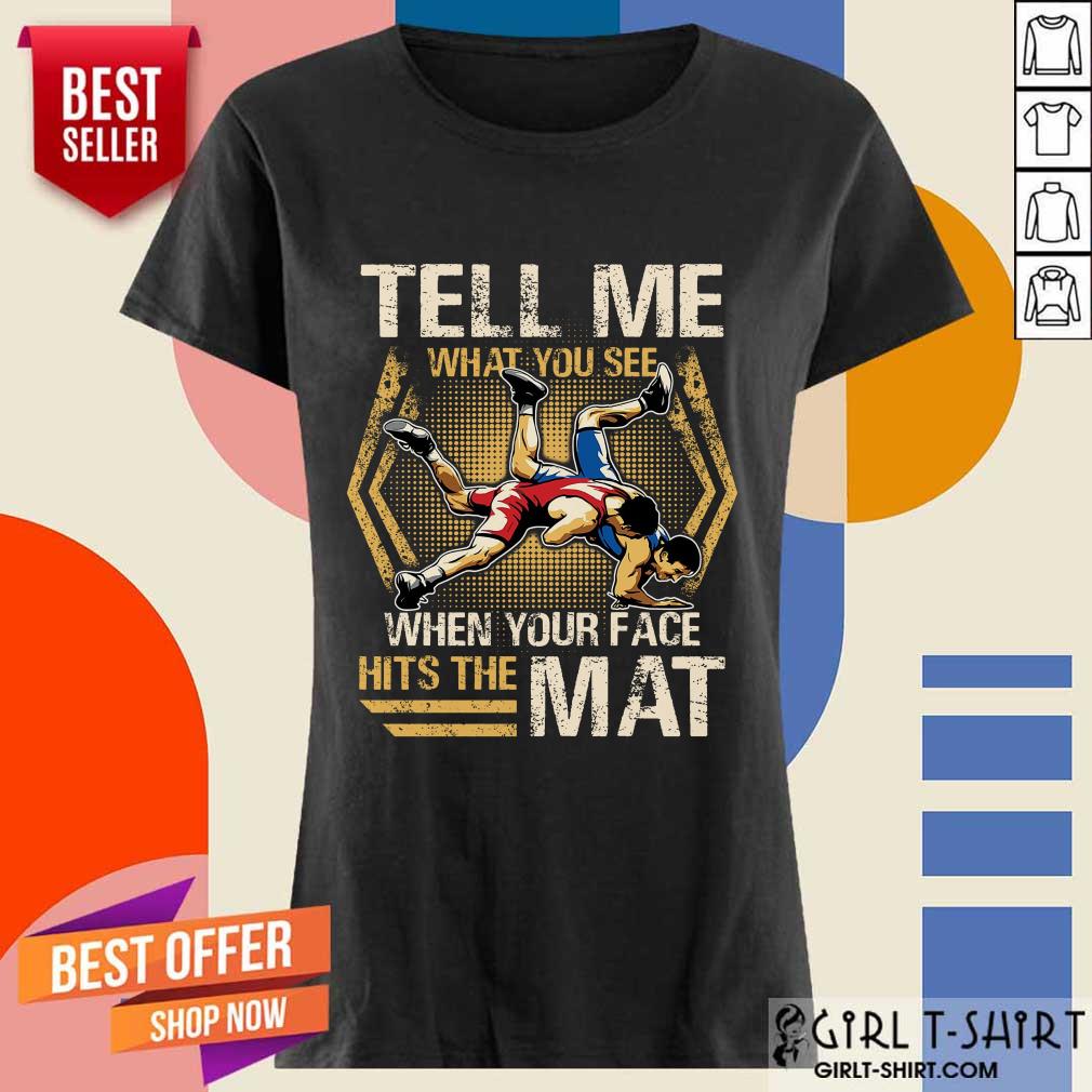 Wrestling Tell Me What You See Shirt