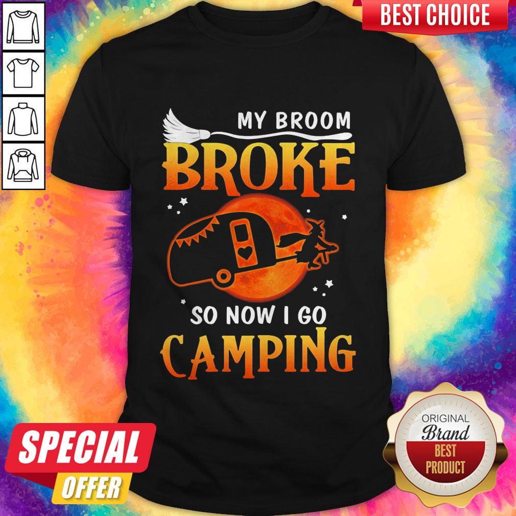 Halloween My Broom Broke So Now I Go Camping Shirt
