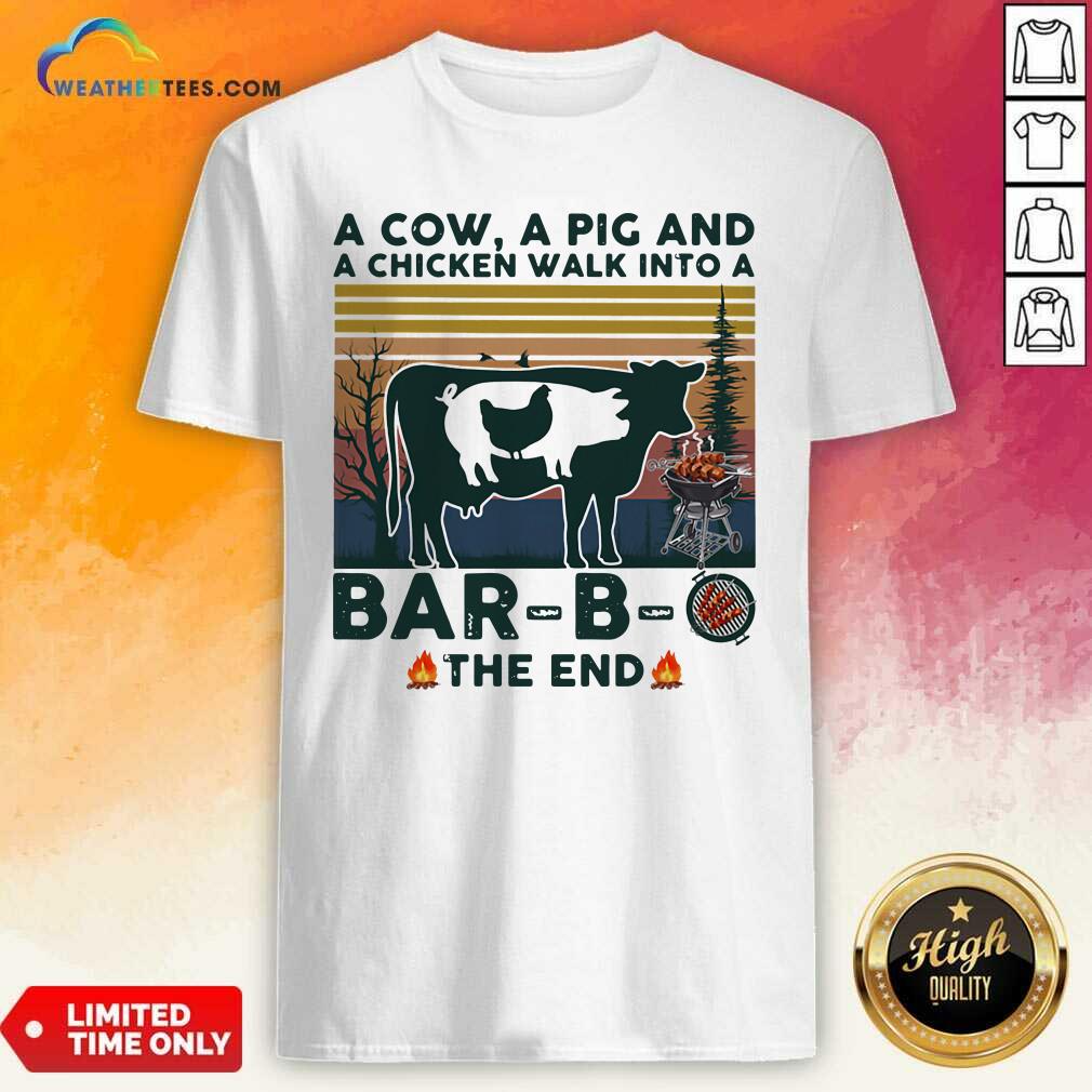 Happy A Cow A Pig And A Chicken Walk into A Bar B O The End Vintage Shirt