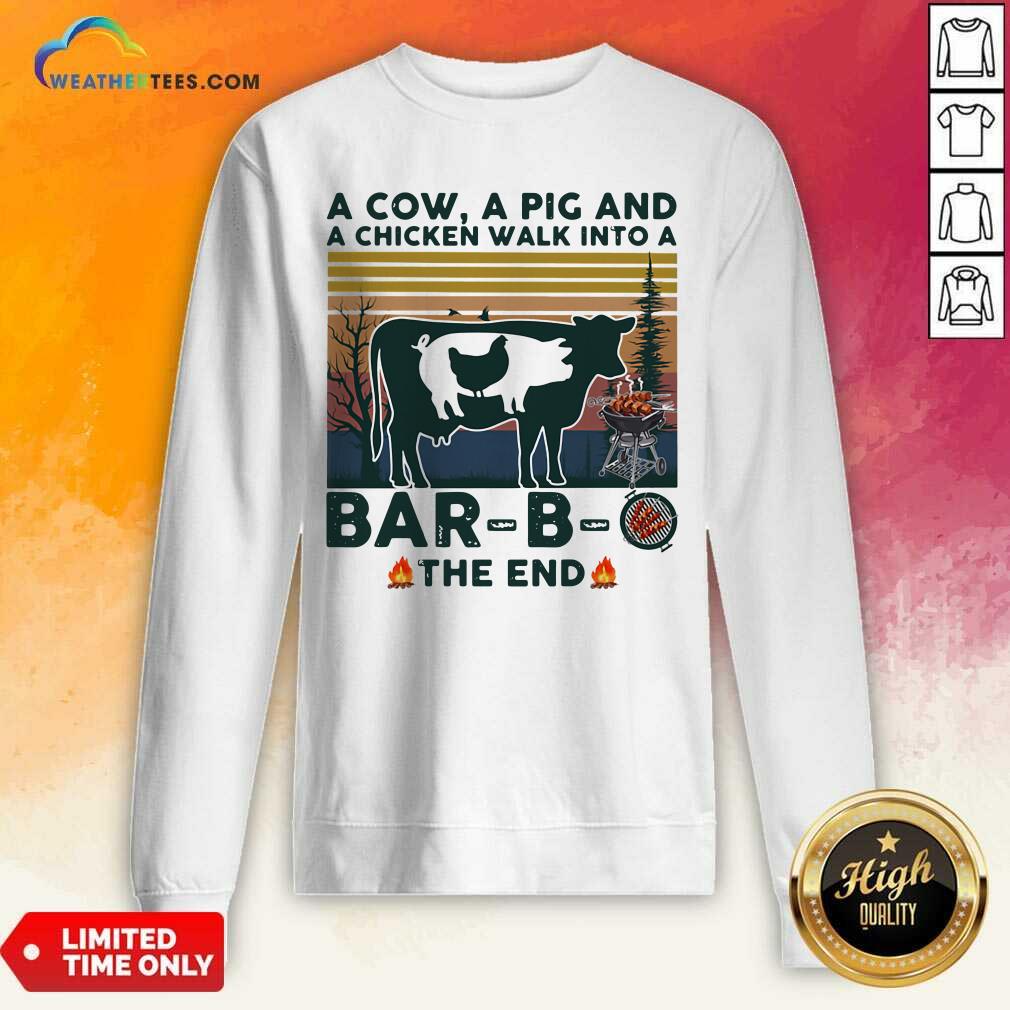 Happy A Cow A Pig And A Chicken Walk into A Bar B O The End Vintage Shirt