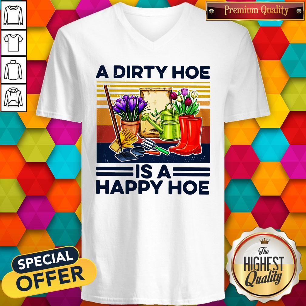 Happy A Dirty Hoe Is A Happy Hoe Garden Shirt