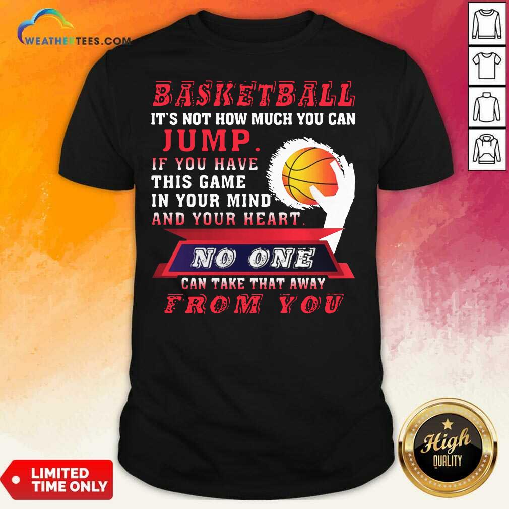 Happy Baskeball It Is Not How Much You Can Jump Shirt