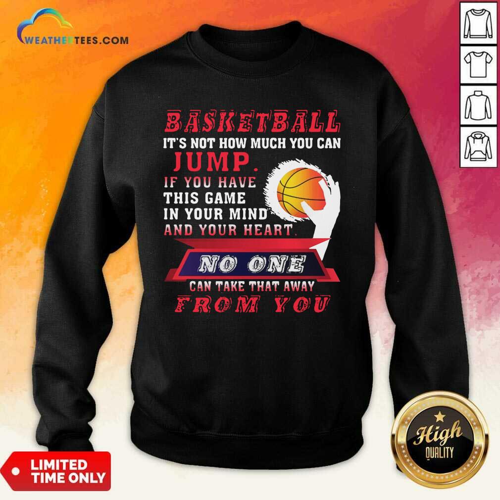 Happy Baskeball It Is Not How Much You Can Jump Shirt