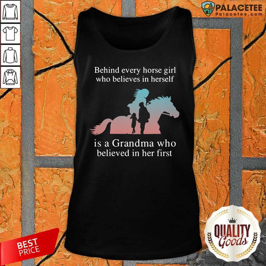 happy-behind-every-horse-girl-who-believes-in-herself-is-a-grandma-who-believed-in-her-first-tank-top.jpg