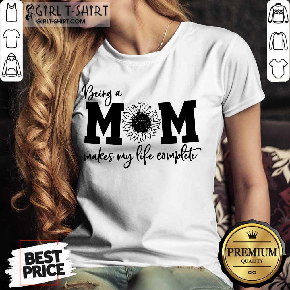 Happy Being A Mom Makes My Life Complete Shirt