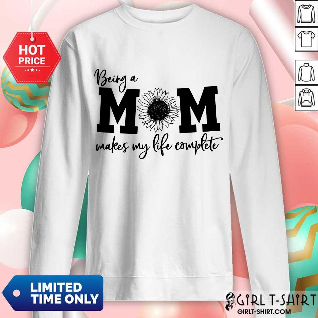 Happy Being A Mom Makes My Life Complete Shirt