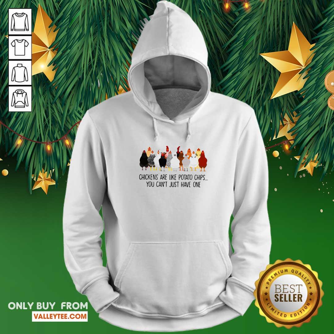 Happy Chickens Are Like Potato Chips You Can't Just Have One Shirt