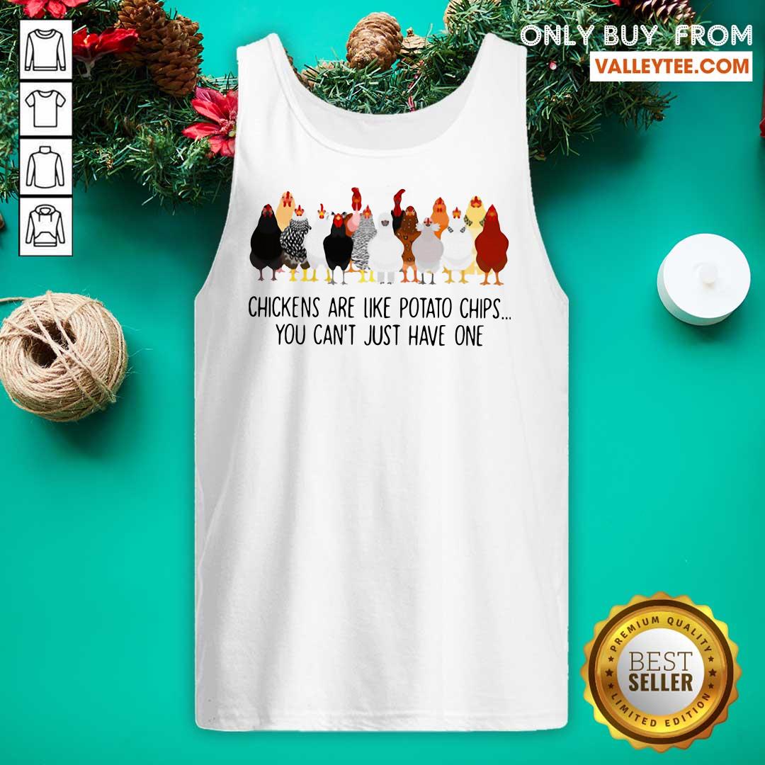 Happy Chickens Are Like Potato Chips You Can't Just Have One Shirt