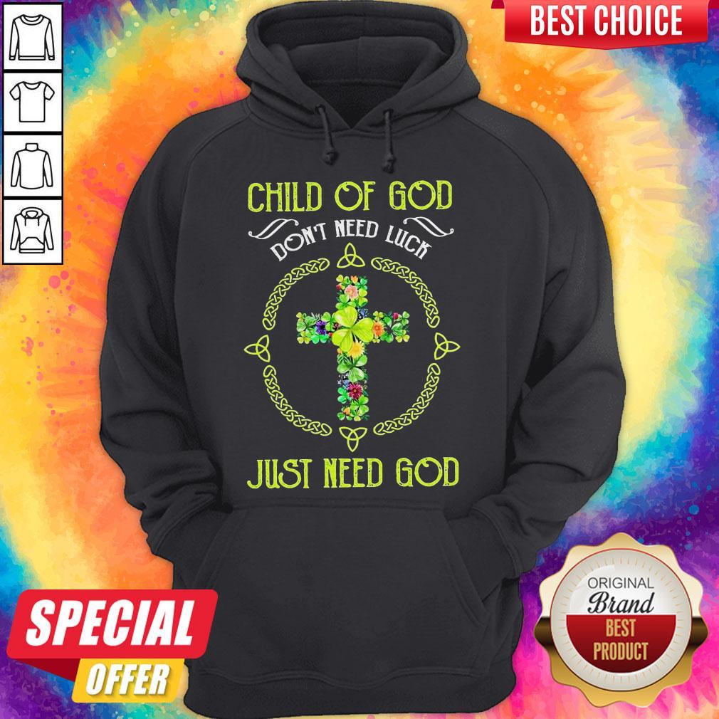 Happy Child Of God Don’t Need Luck Just Need God Shirt