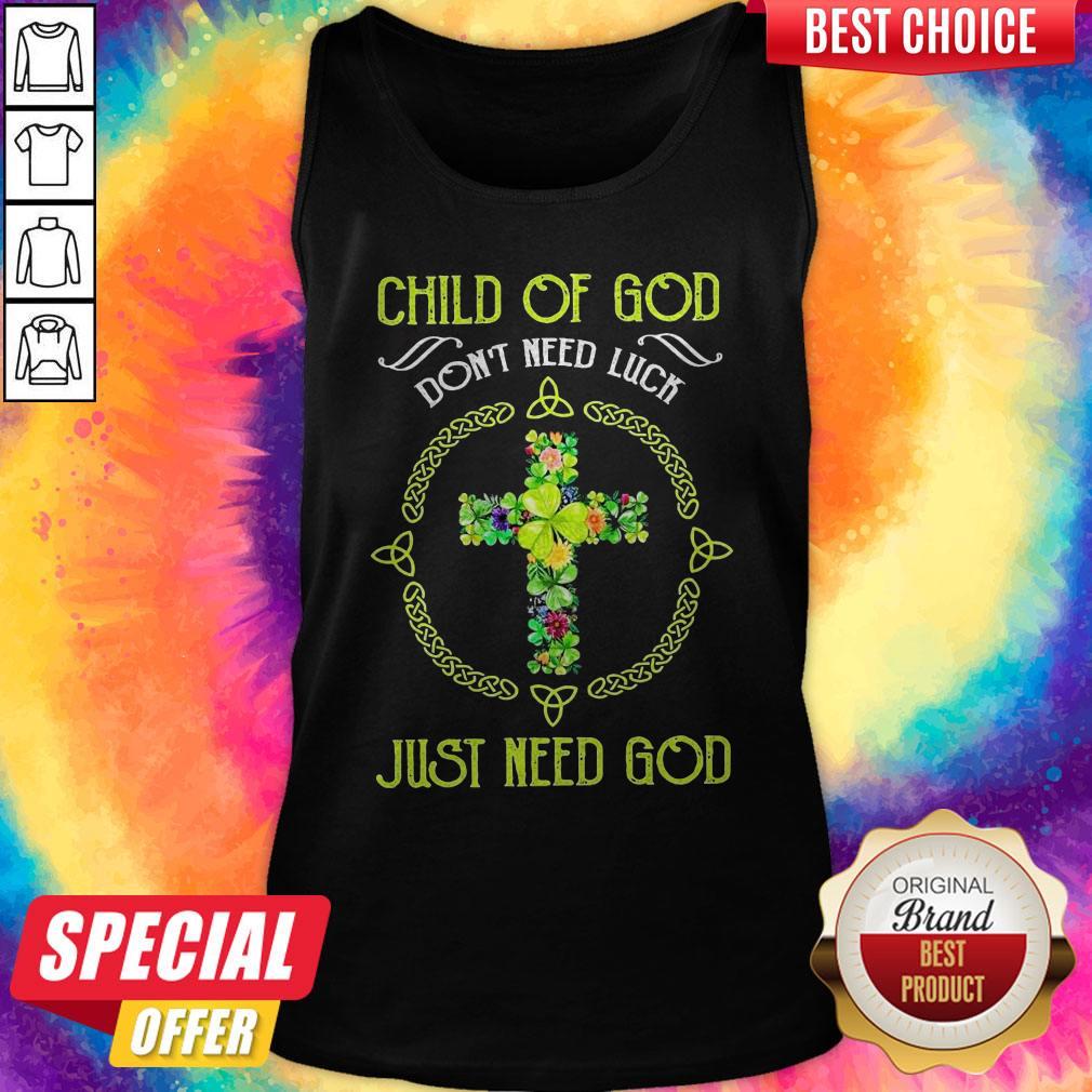 Happy Child Of God Don’t Need Luck Just Need God Shirt
