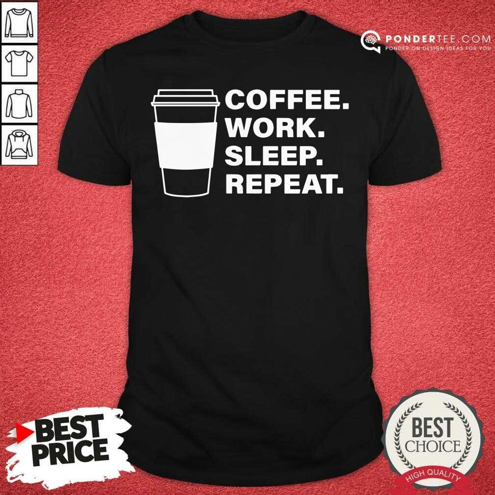 Happy Coffee Work Sleep Repeat Shirt