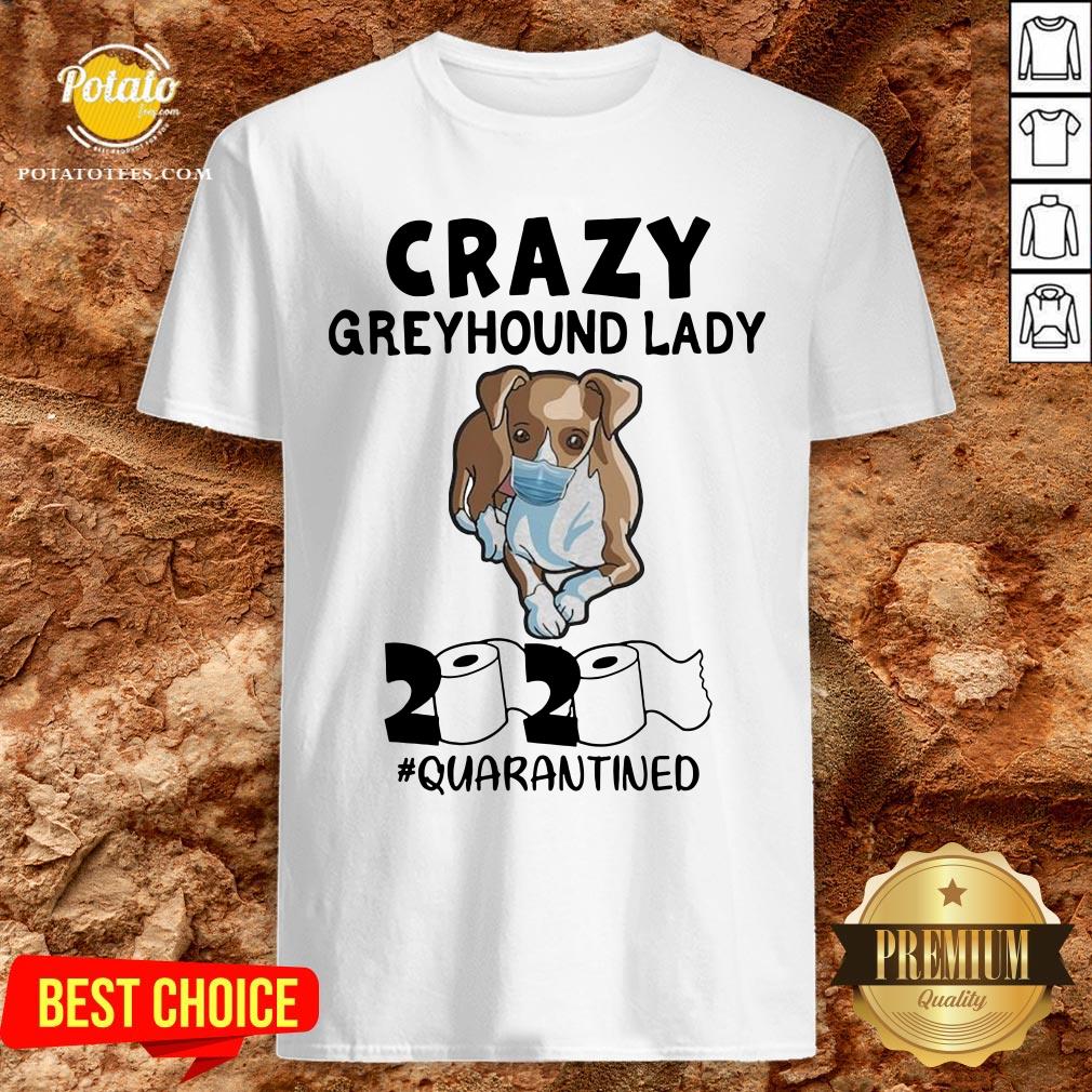 Happy Crazy Greyhound Lady 2020 Quarantined Shirt