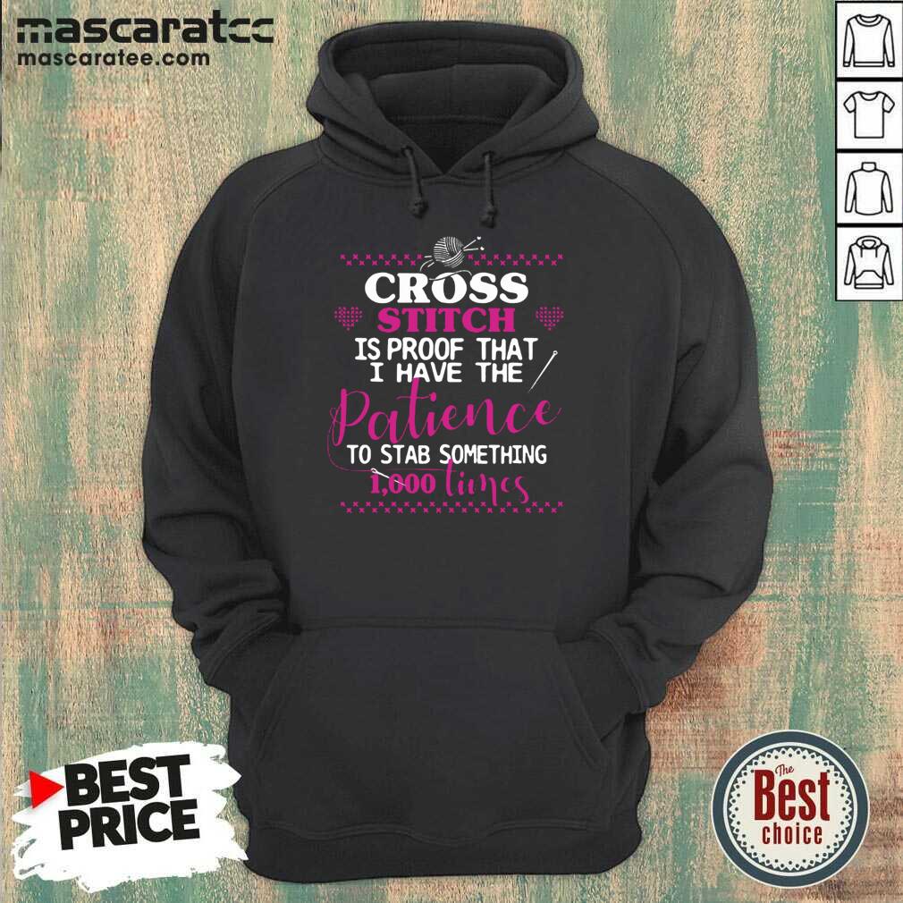 Happy Cross Stitch Proof The Patience To Stab 1000 Times Shirt