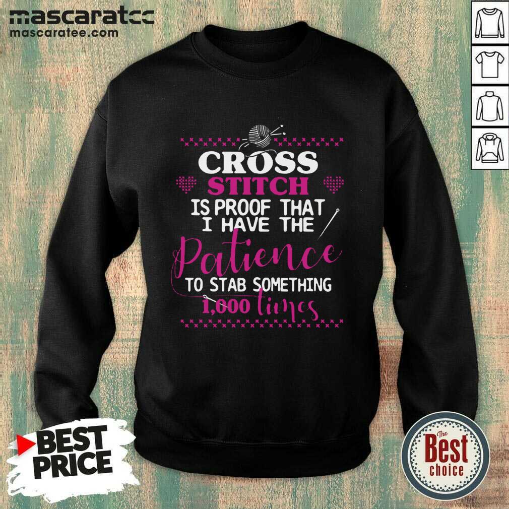 Happy Cross Stitch Proof The Patience To Stab 1000 Times Shirt