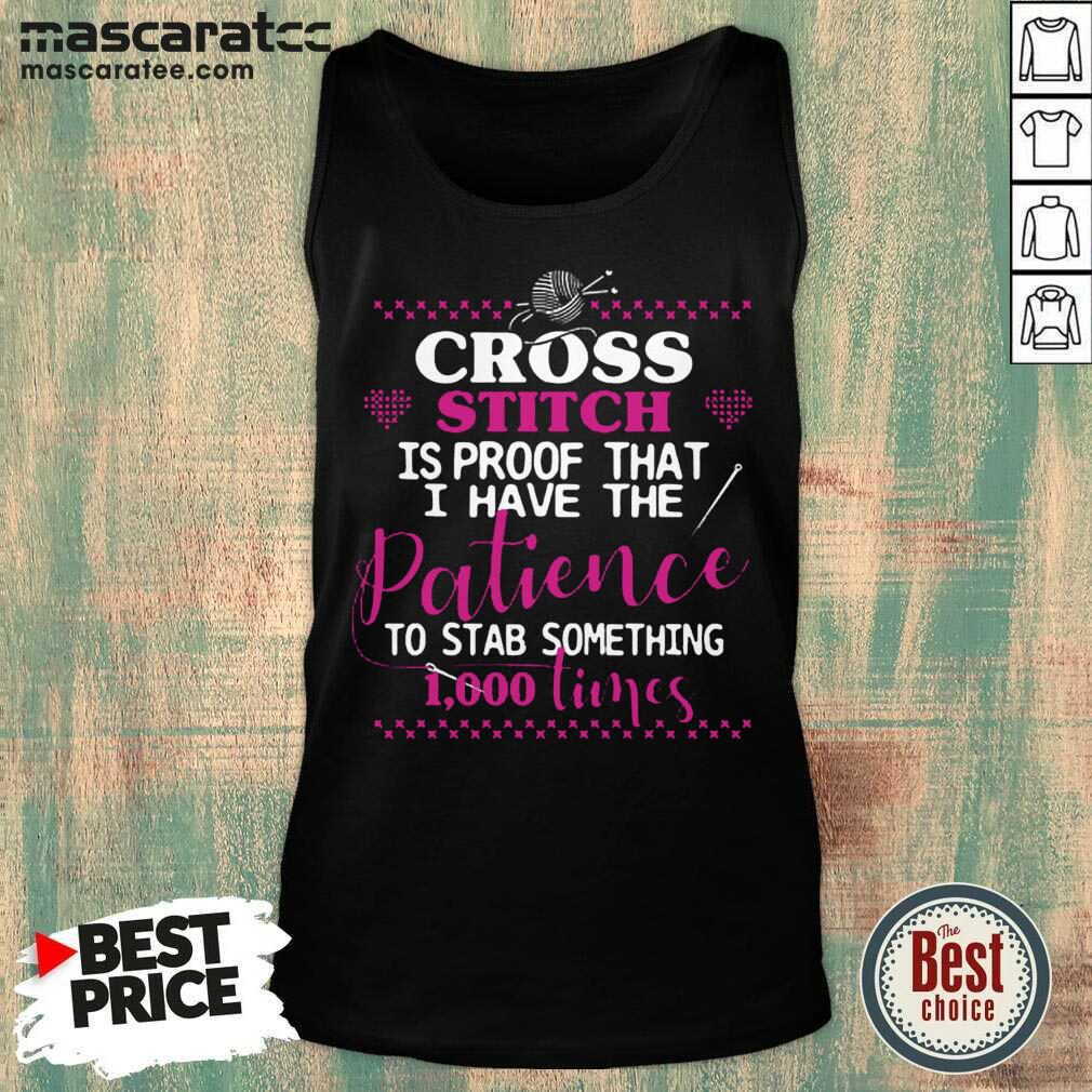 Happy Cross Stitch Proof The Patience To Stab 1000 Times Shirt