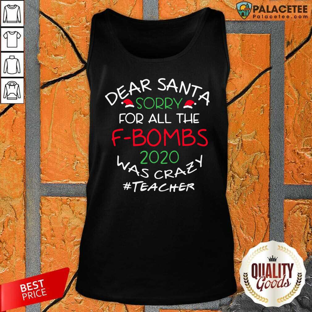 Happy Dear Santa Sorry For All The F Bombs 2020 Was Crazy Shirt
