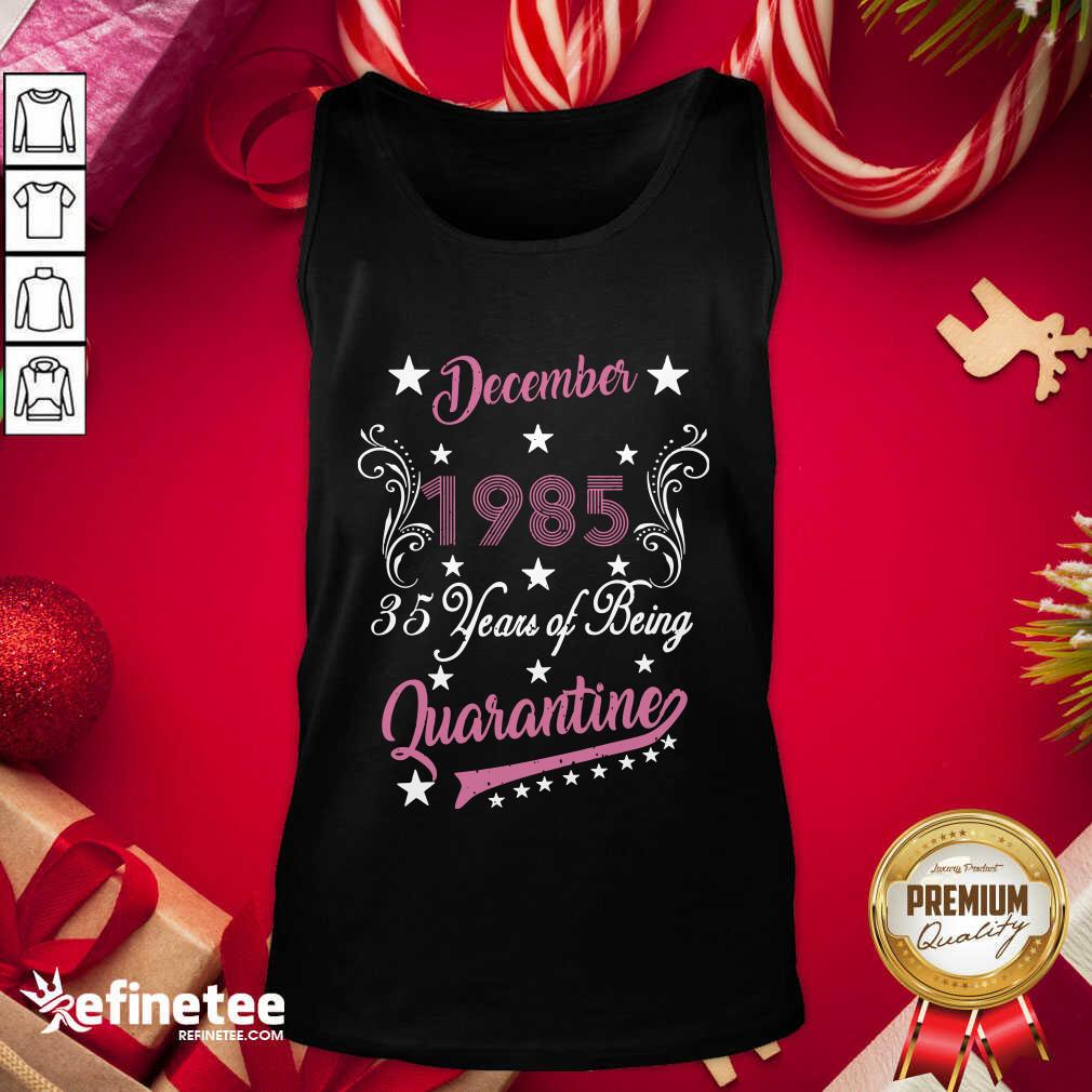 Happy December 1985 35 Years Of Being Quarantine 35th Birthday Shirt