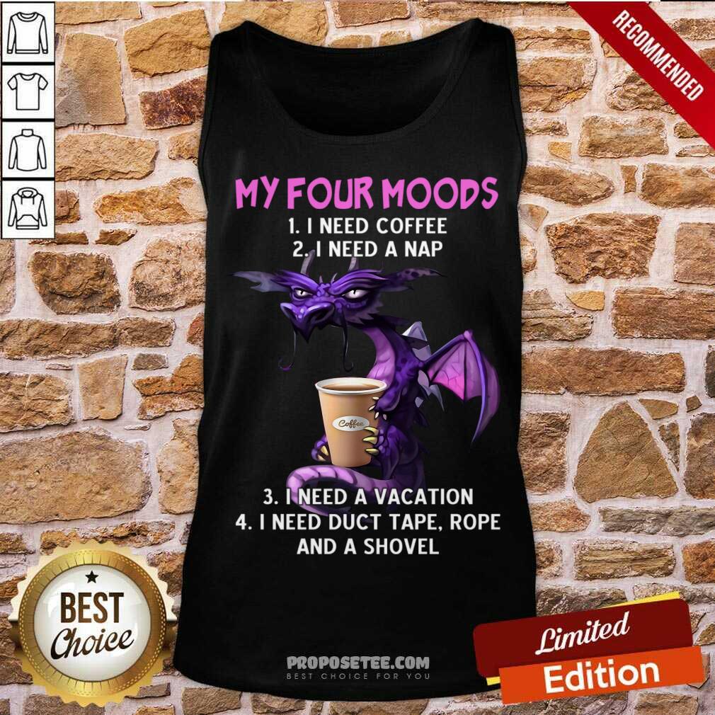 Happy Dragon Drink Coffee My Four Moods I Need Coffee I Need A Nap Shirt