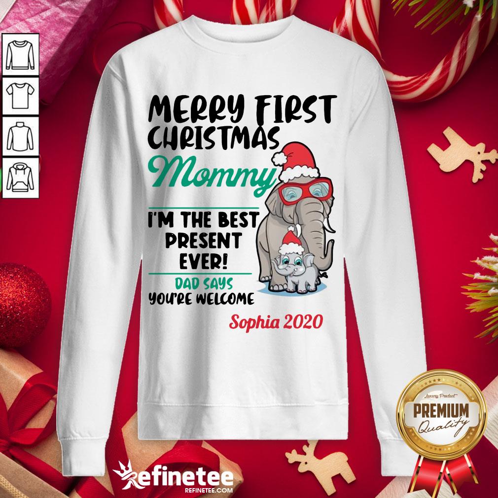 happy-elephants-merry-first-christmas-mommy-im-the-best-present-ever-dad-says-youre-welcome-sophia-2020-sweatshirt.jpg