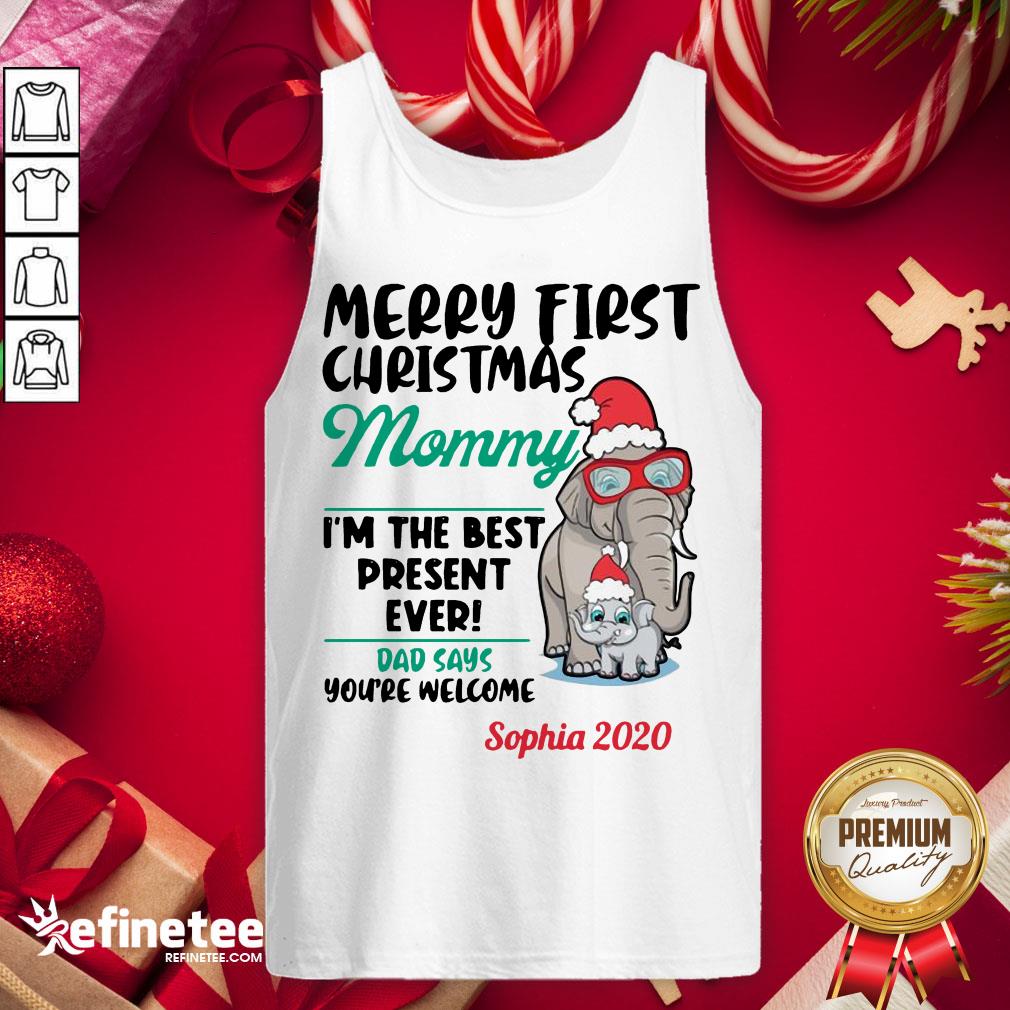 happy-elephants-merry-first-christmas-mommy-im-the-best-present-ever-dad-says-youre-welcome-sophia-2020-tank-top.jpg