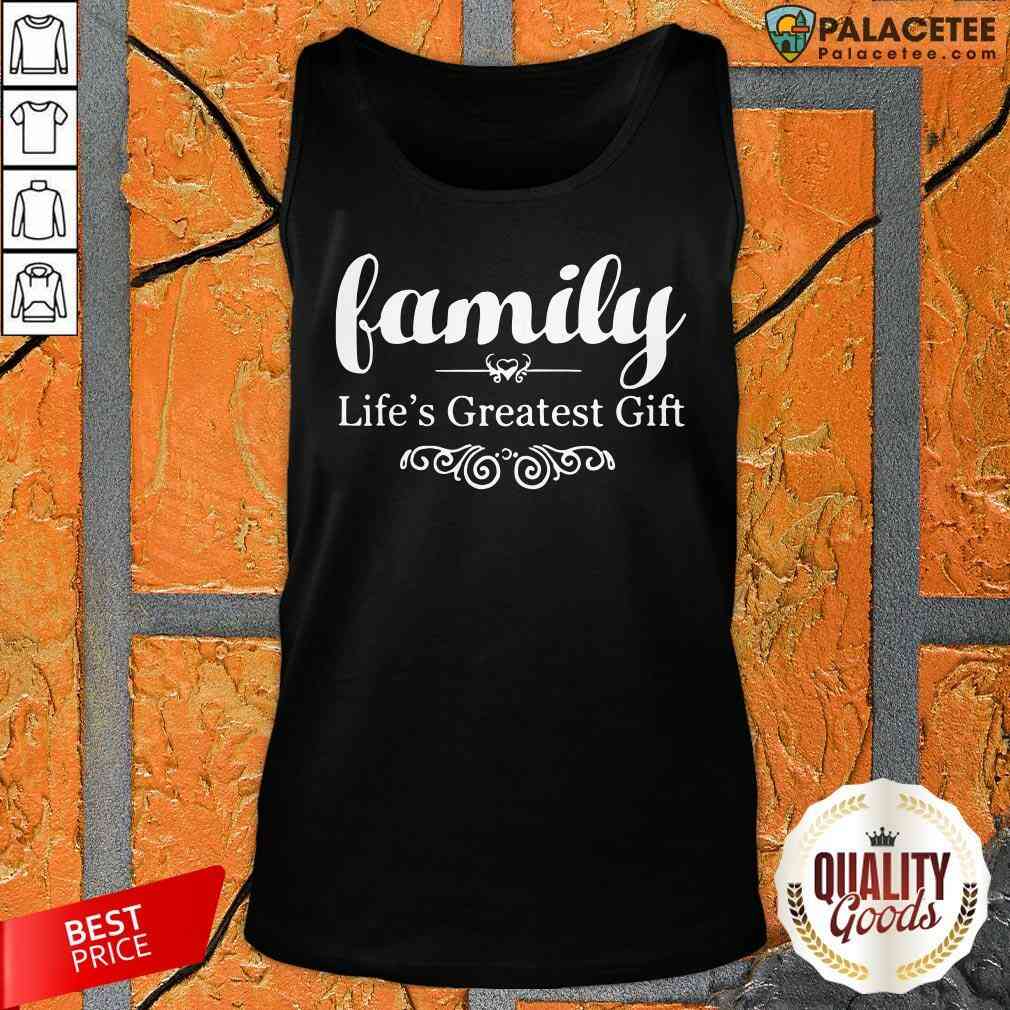 Happy Family Lifes Greatest Gife Shirt