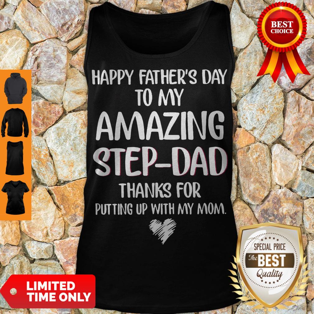 Happy Father’s Day To My Amazing Step-Dad Thanks For Putting Up Shirt