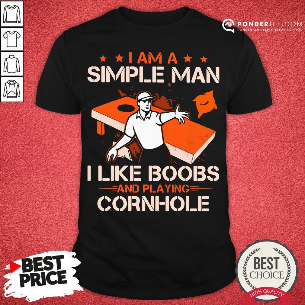 Happy I Am A Simple Man I Like Boobs And Playing Cornhole Shirt