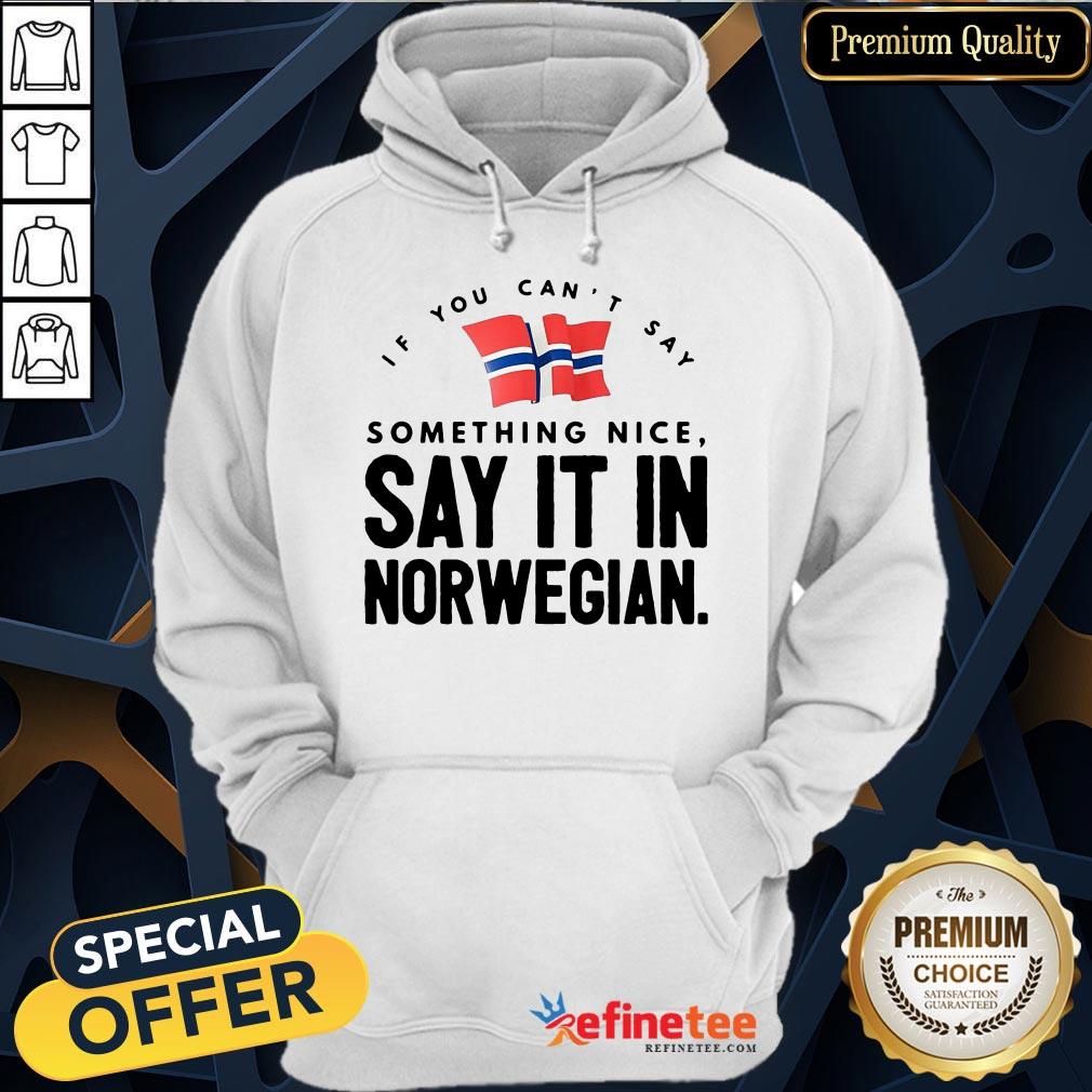 Happy If You Can't Say Something Nice Say It In Norwegian Shirt