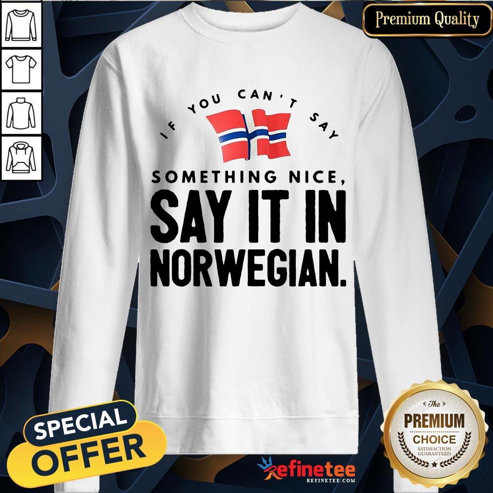 Happy If You Can't Say Something Nice Say It In Norwegian Shirt