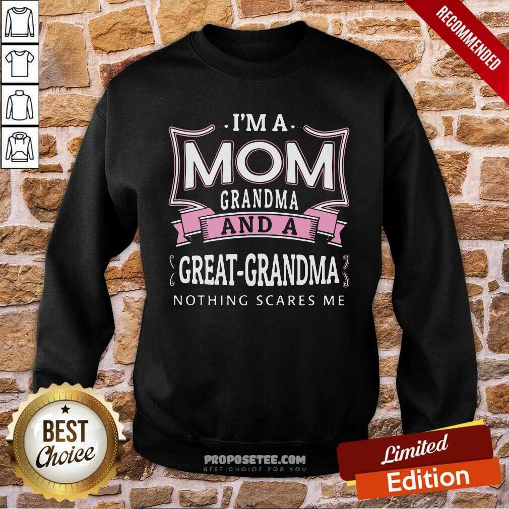 Happy I’m A Mom Grandma And A Great-Grandma Nothing Scares Me Shirt