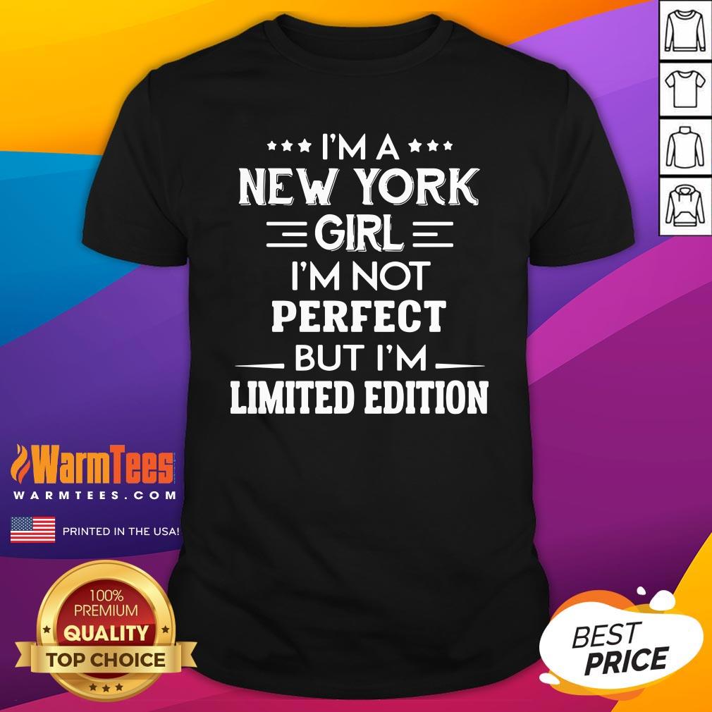 Happy I’m A New York Girl I’m Not Perfect But I’m Limited Edition Shirt