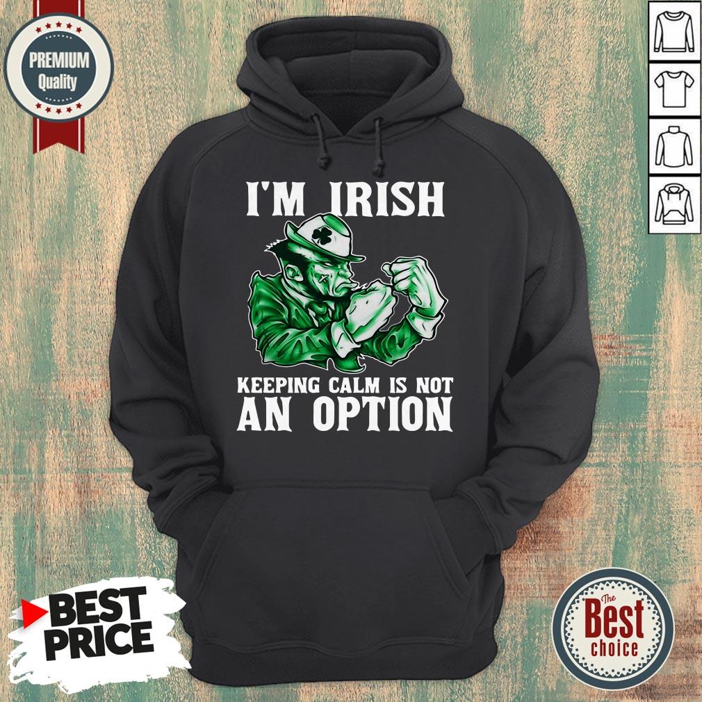 Happy Im Irish Keeping Calm Is Not An Option Shirt