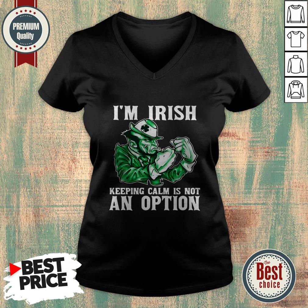 Happy Im Irish Keeping Calm Is Not An Option Shirt